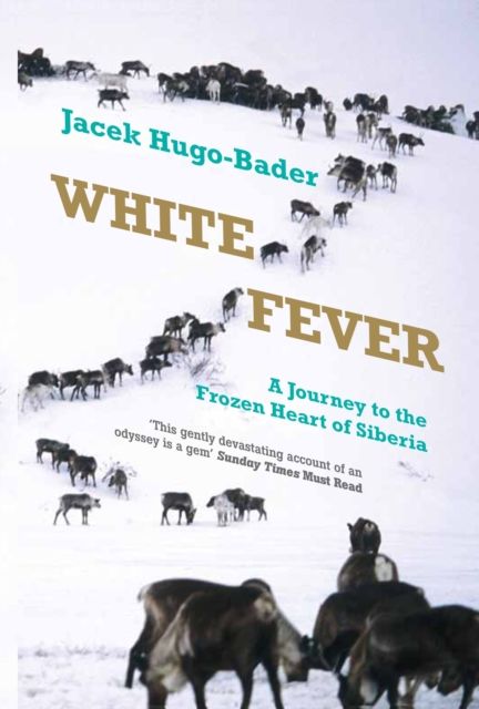 White Fever : A Journey to the Frozen Heart of Siberia