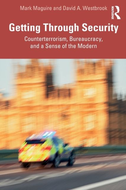 Getting Through Security : Counterterrorism, Bureaucracy, and a Sense of the Modern