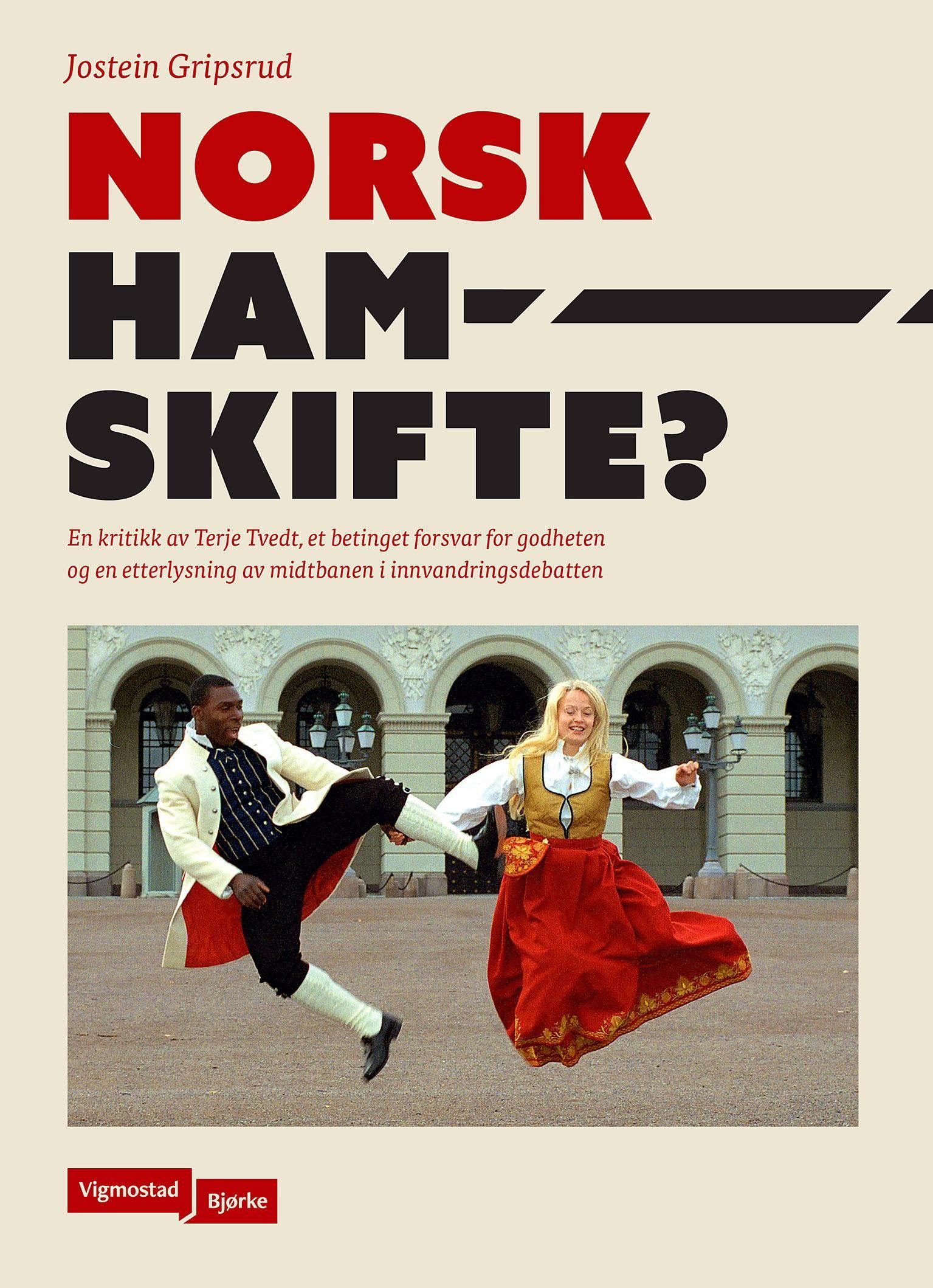 Norsk hamskifte? : en kritikk av Terje Tvedt, et betinget forsvar for godheten og en etterlysning av midtbanen i innvandringsdebatten
