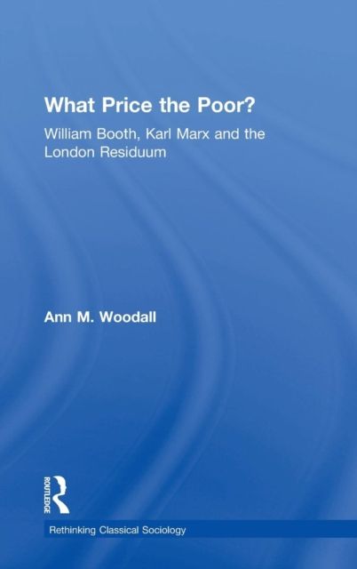 What Price the Poor? : William Booth, Karl Marx and the London Residuum