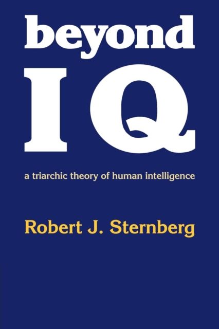 Beyond IQ : A Triarchic Theory of Human Intelligence