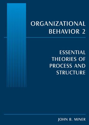 Organizational Behavior 2 : Essential Theories of Process and Structure