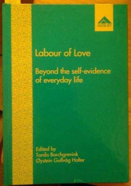 Labour of Love : Beyond the Self-Evidence of Everyday Life