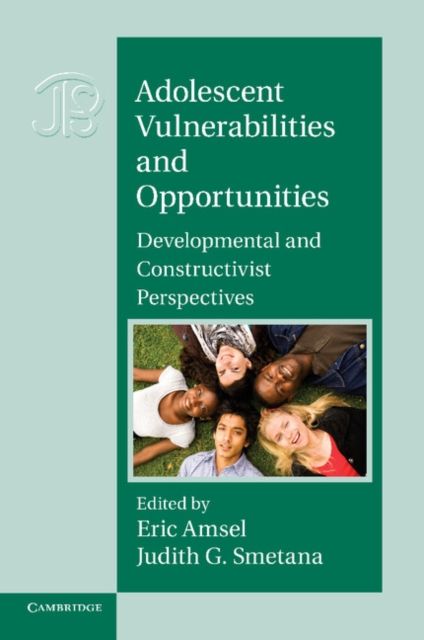 Adolescent Vulnerabilities and Opportunities : Developmental and Constructivist Perspectives