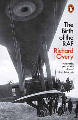 The Birth of the RAF, 1918 : The World's First Air Force