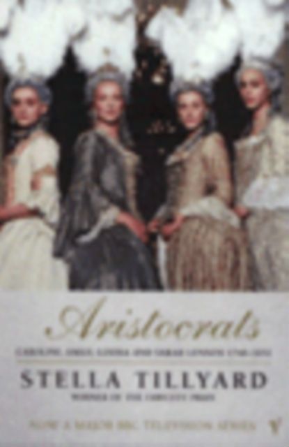 Aristocrats : Caroline, Emily, Louisa and Sarah Lennox 1740 - 1832