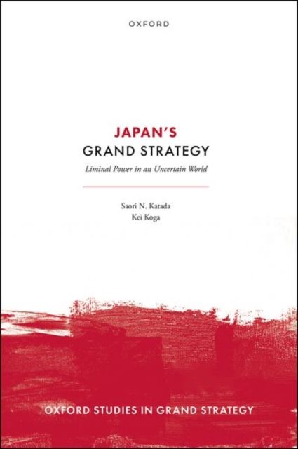 Japan's Grand Strategy : Liminal Power in an Uncertain World