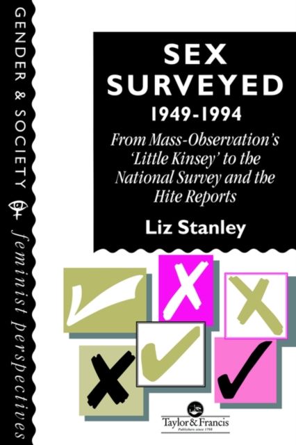 Sex Surveyed, 1949-1994 : From Mass-Observation's "Little Kinsey" To The National Survey And The Hite Reports