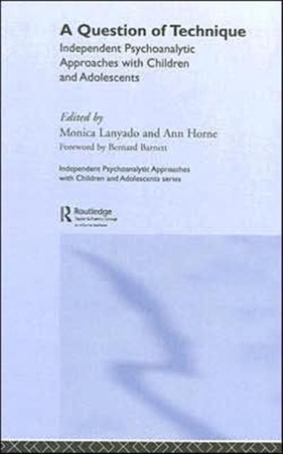 A Question of Technique : Independent Psychoanalytic Approaches with Children and Adolescents