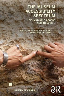 The Museum Accessibility Spectrum : Re-imagining Access and Inclusion
