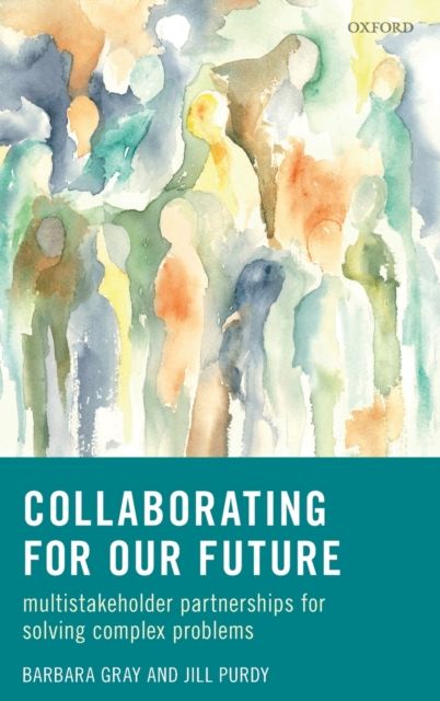 Collaborating for Our Future : Multistakeholder Partnerships for Solving Complex Problems