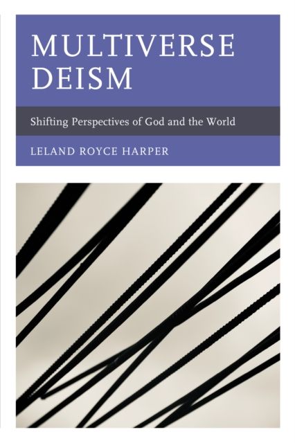 Multiverse Deism : Shifting Perspectives of God and the World