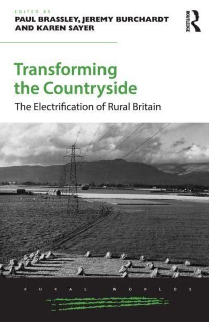 Transforming the Countryside : The Electrification of Rural Britain