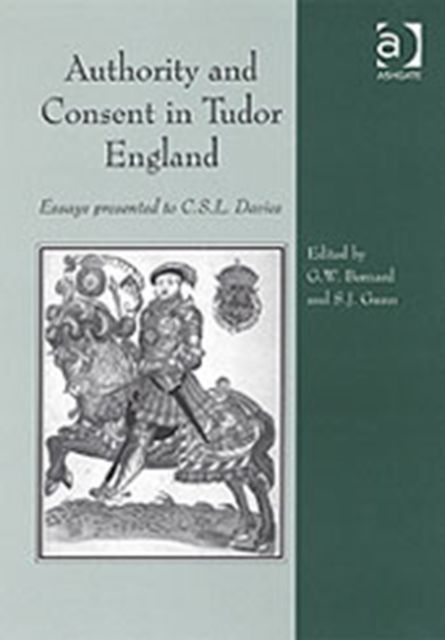 Authority and Consent in Tudor England : Essays Presented to C.S.L. Davies