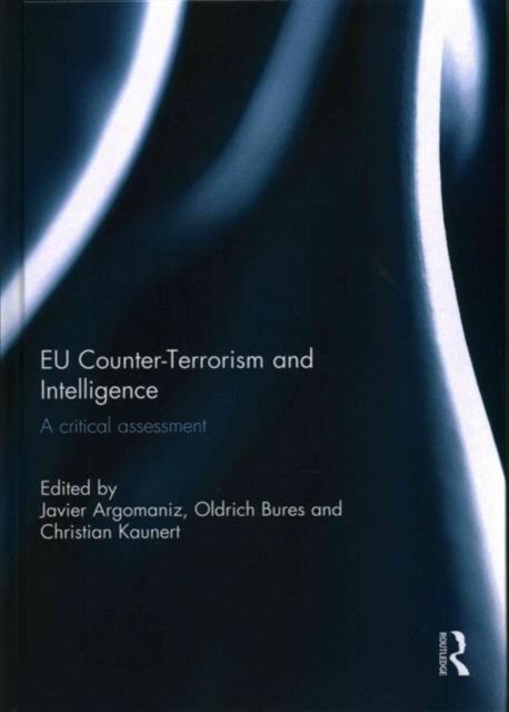 EU Counter-Terrorism and Intelligence : A Critical Assessment