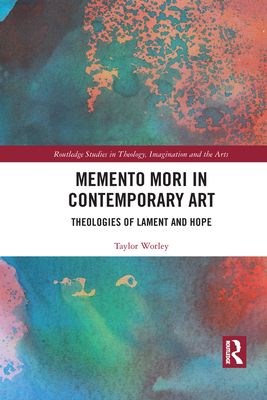 Memento Mori in Contemporary Art : Theologies of Lament and Hope