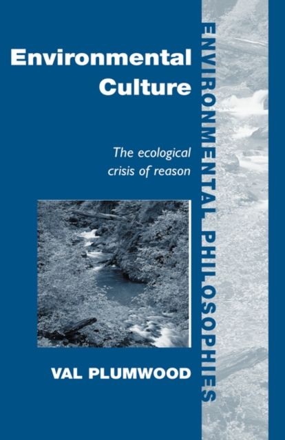 Environmental Culture : The Ecological Crisis of Reason