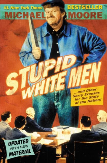 Stupid White Men : And Other Sorry Excuses for the State of the Nation!
