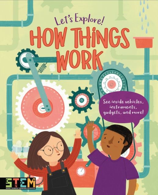 Let's Explore! How Things Work : See Inside Vehicles, Instruments, Gadgets, and More!