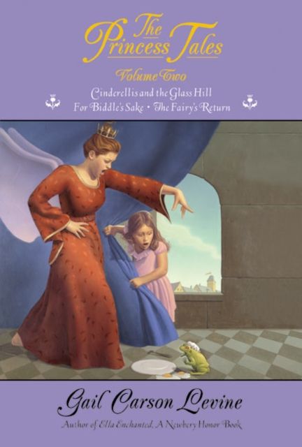 The Princess Tales : Cinderellis and the Glass Hill/for Biddles Sake/the Fairy's Return