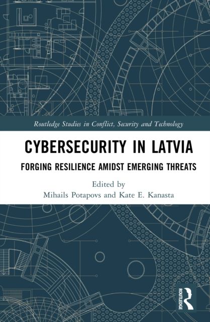Cybersecurity in Latvia : Forging Resilience amidst Emerging Threats
