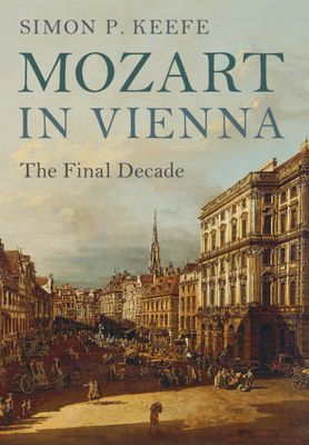 Mozart in Vienna : The Final Decade