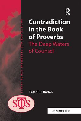 Contradiction in the Book of Proverbs : The Deep Waters of Counsel