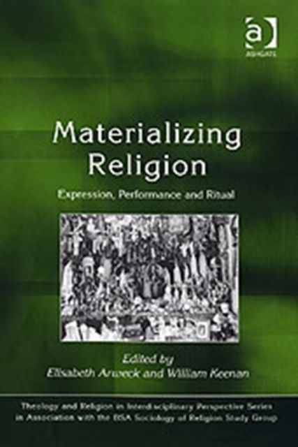 Materializing Religion : Expression, Performance and Ritual