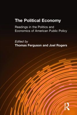 The Political Economy: Readings in the Politics and Economics of American Public Policy : Readings in the Politics and Economics of American Public Policy
