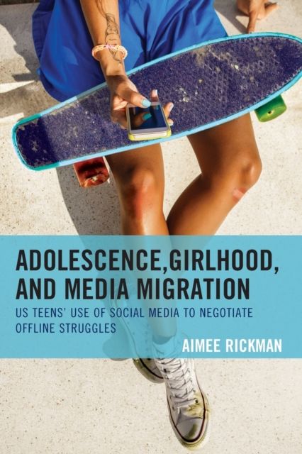 Adolescence, Girlhood, and Media Migration : US Teens' Use of Social Media to Negotiate Offline Struggles