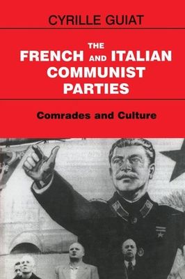 The French and Italian Communist Parties : Comrades and Culture