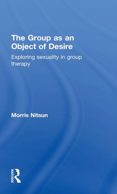The Group as an Object of Desire : Exploring Sexuality in Group Therapy