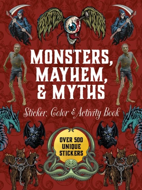 Monsters, Mayhem, and Myths Sticker, Color & Activity Book : Over 500 Macabre Stickers