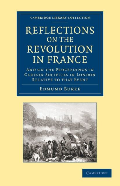 Reflections on the Revolution in France : And on the Proceedings in Certain Societies in London Relative to that Event