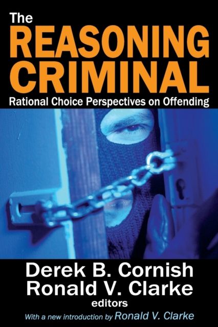 The Reasoning Criminal : Rational Choice Perspectives on Offending