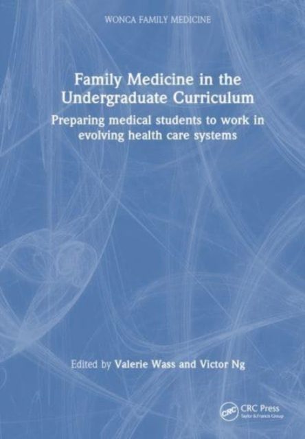 Family Medicine in the Undergraduate Curriculum : Preparing medical students to work in evolving health care systems