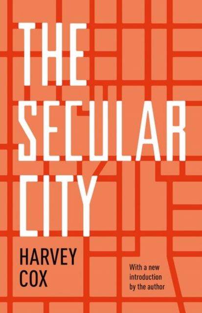 The Secular City : Secularization and Urbanization in Theological Perspective