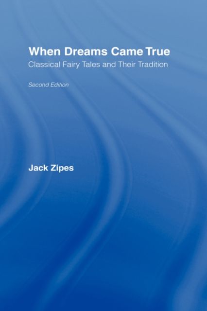 When Dreams Came True : Classical Fairy Tales and Their Tradition