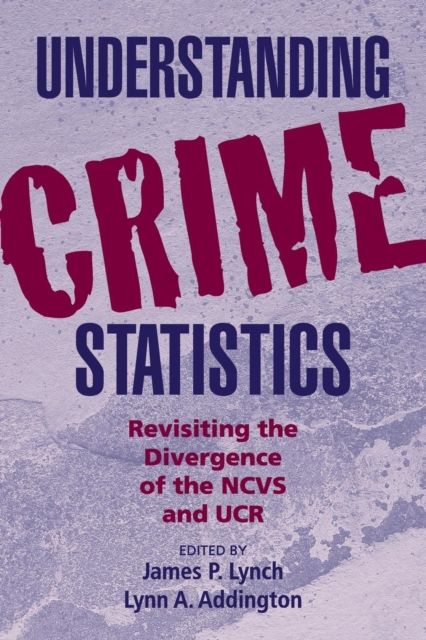 Understanding Crime Statistics : Revisiting the Divergence of the NCVS and the UCR