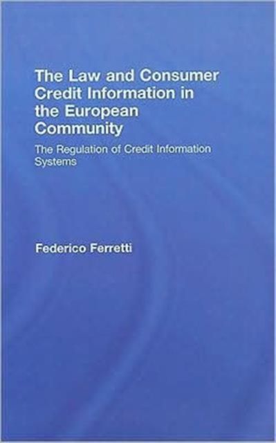 The Law and Consumer Credit Information in the European Community : The Regulation of Credit Information Systems