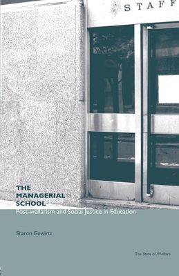 The Managerial School : Post-welfarism and Social Justice in Education