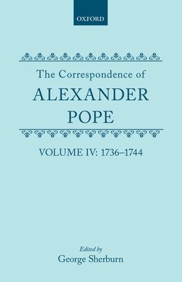 The Correspondence of Alexander Pope : Volume IV: 1736-1744