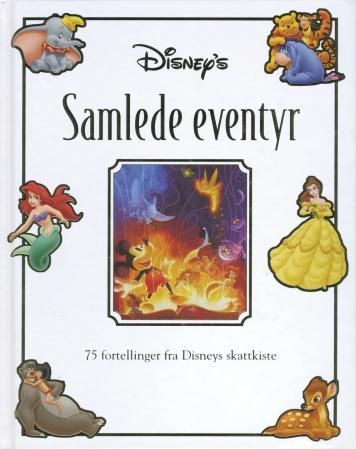 Samlede eventyr : 75 fortellinger fra Disneys skattkiste