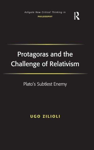 Protagoras and the Challenge of Relativism : Plato's Subtlest Enemy