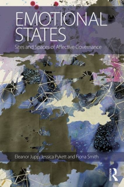 Emotional States : Sites and spaces of affective governance