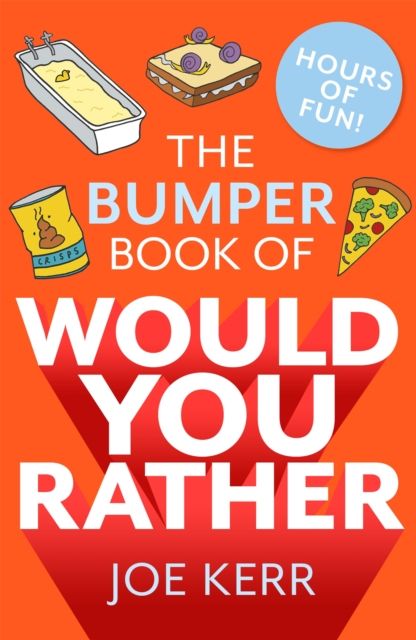 The Bumper Book of Would You Rather? : Over 350 hilarious hypothetical questions for anyone aged 6 to 106