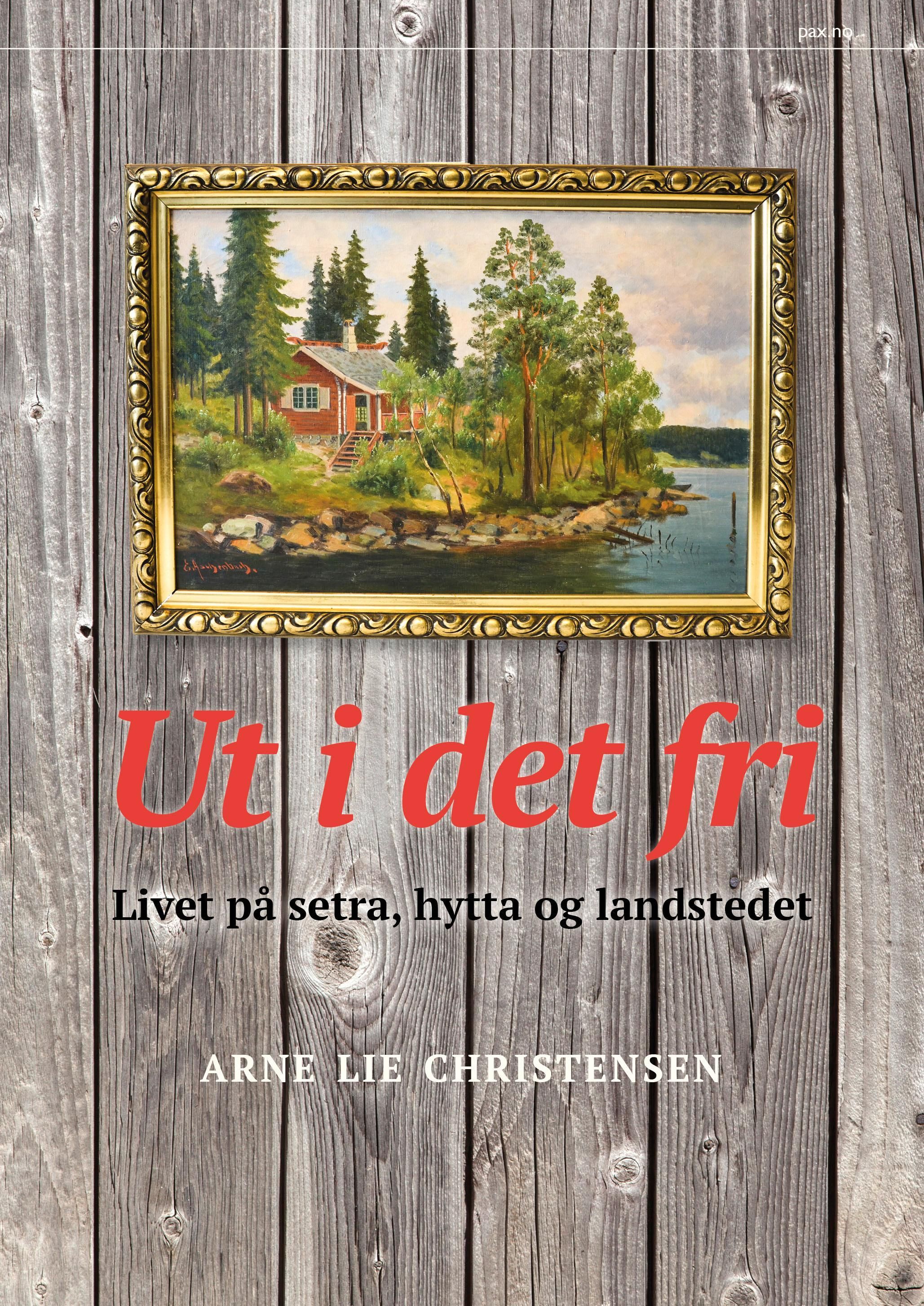 Ut i det fri : livet på setra, hytta og landstedet