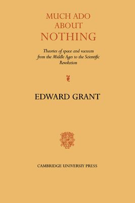 Much Ado about Nothing : Theories of Space and Vacuum from the Middle Ages to the Scientific Revolution