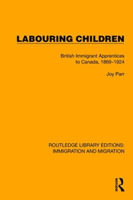 Labouring Children : British Immigrant Apprentices to Canada, 1869–1924