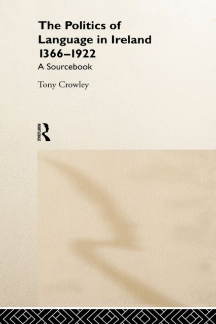 The Politics of Language in Ireland 1366-1922 : A Sourcebook